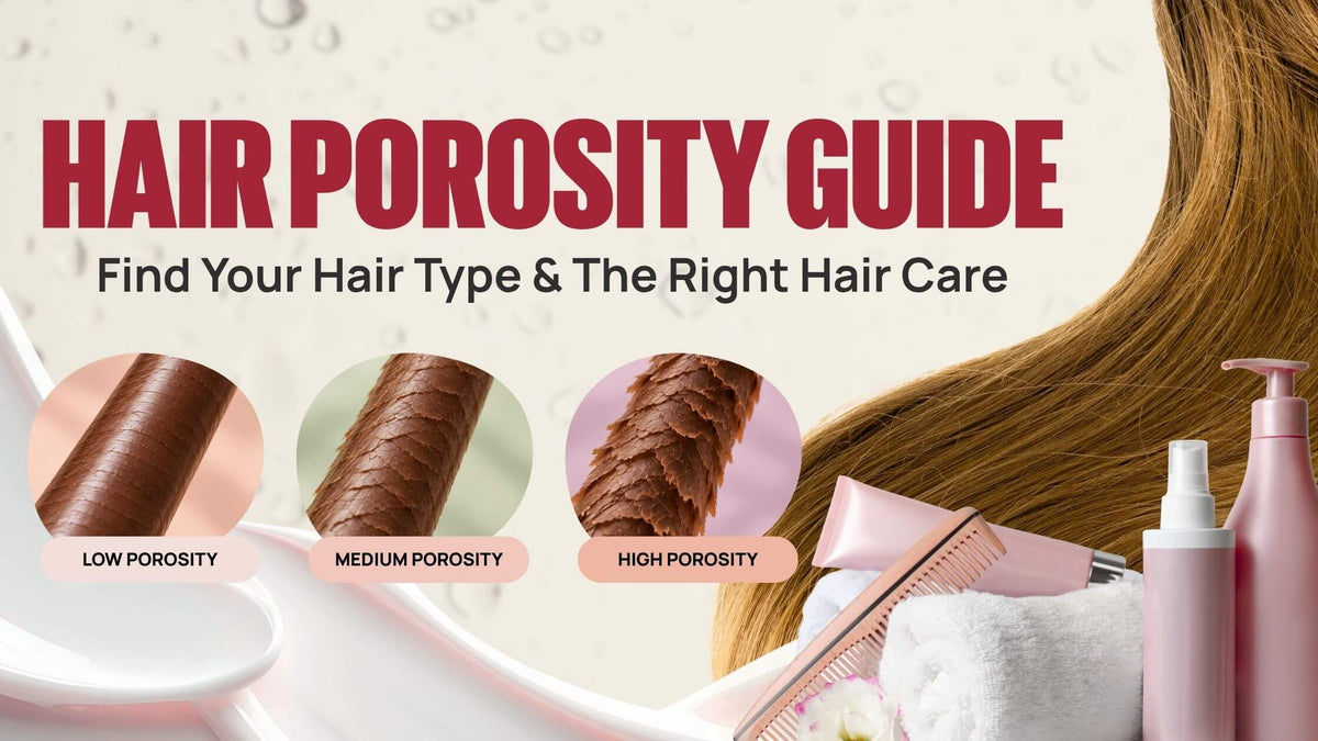 Hair Porosity Guide: How to Find Your Hair Type and Choose the Right Hair Care
